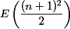 E\left(\dfrac{(n+1)^2}2\right)